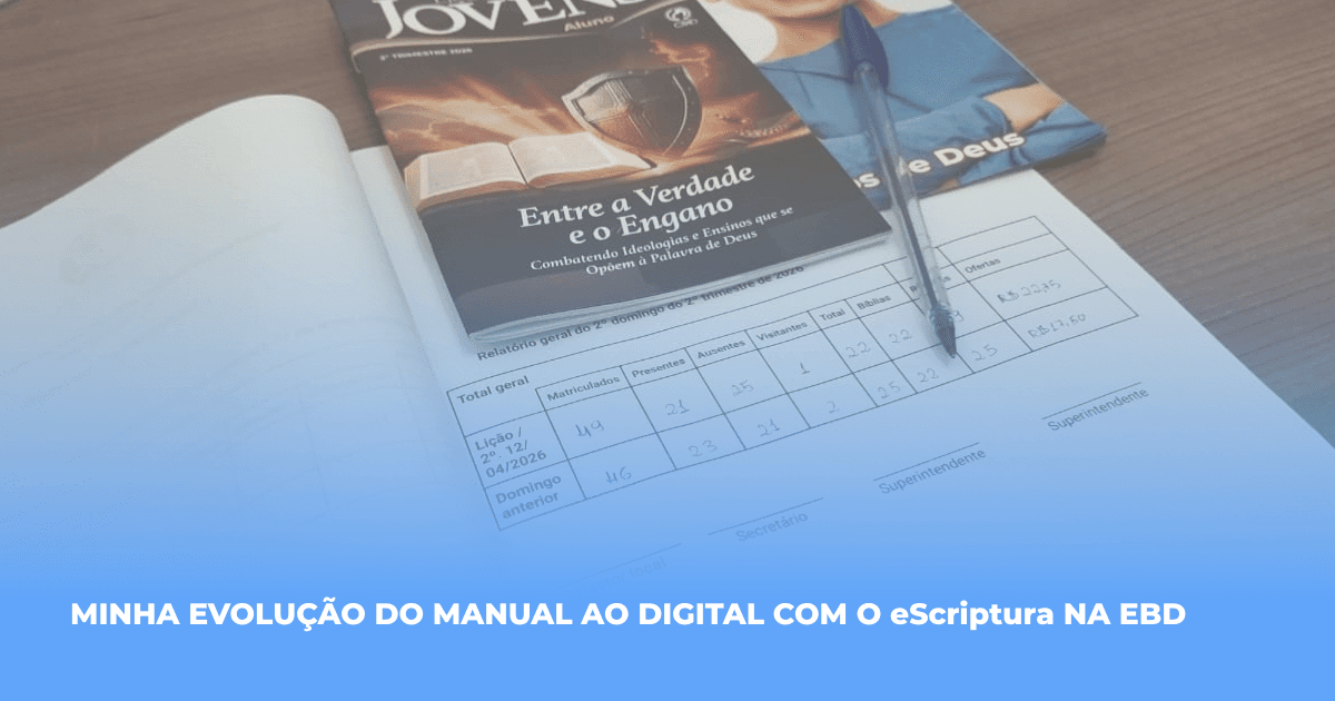 Do papel ao digital: como o eScriptura me ajudou na gestão da Escola Bíblica Dominical