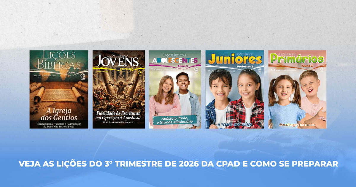 Veja o currículo e lições do 3° trimestre de 2026 da CPAD para a EBD