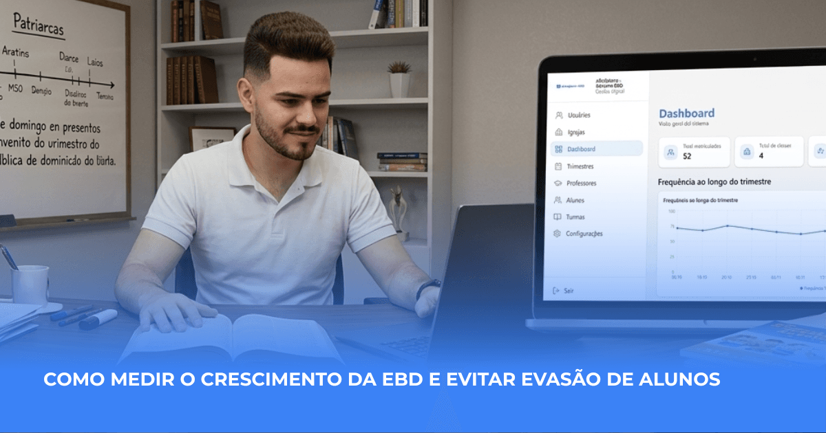 Como medir o crescimento da sua EBD e evitar a evasão de alunos